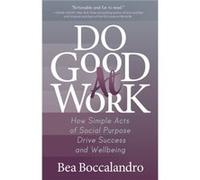 Do Good At Work by Bea Boccalandro Bea Boccalandro (Auteur)