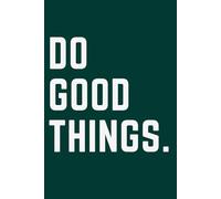 DO GOOD THINGS: The Successful Man Daily Planner: A Guided Productivity Journal for Men to Track Goals, Gratitude & Personal Growth.