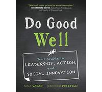 Do Good Well: Your Guide to Leadership, Action, and Social Innovation