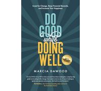 Do Good While Doing Well: Invest for Change, Reap Financial Rewards, and Increase Your Happiness