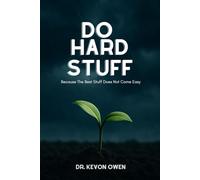Do Hard Stuff: Because the Best Stuff Does Not Come Easy