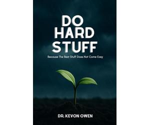 Do Hard Stuff: Because the Best Stuff Does Not Come Easy