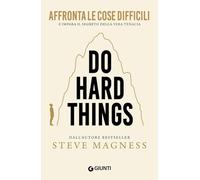 Do hard things. Affronta le cose difficili e impara il segreto della vera tenacia