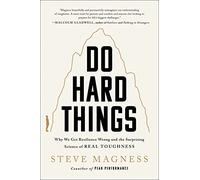 Do Hard Things: Why We Get Resilience Wrong and the Surprising Science of Real Toughness - A Psychology Book on Mindfulness and Internally Motivated Success