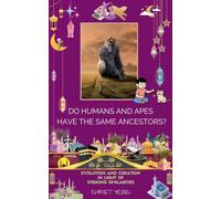 Do Humans and Apes Have the Same Ancestors?: Evolution and Creation in Light of Striking Similarities