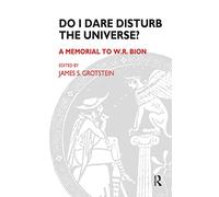 Do I Dare Disturb the Universe?: A Memorial to W.r. Bion