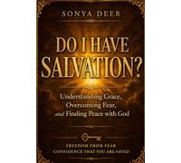 Do I have Salvation?: Understanding Grace, Overcoming Fear, and Finding Peace with God