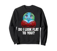 Do I Look Flat to You Earth Day Planet Étudiants Enseignants Sweatshirt