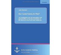 Do I Look Funny In This? An Investigation Into The Perception And Representation Of Female Comedians On The Stand-Up Circuit And Their Audiences