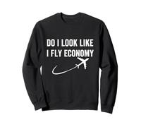 Do I Look Like I Fly Economy, Drôle Voyage Aviation Aviation Sweatshirt