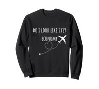 Do I Look Like I Fly Economy, Drôle Voyage Aviation Aviation Sweatshirt