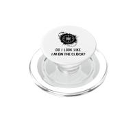 Do I Look Like I'm on The Clock Funny Sarcastic Saying PopSockets PopGrip pour MagSafe