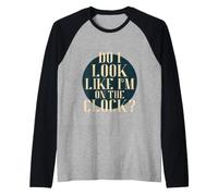 Do I Look Like I'm on The Clock? Funny Work Attitude Retro Manche Raglan