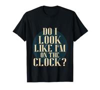 Do I Look Like I'm on The Clock? Funny Work Attitude Retro T-Shirt