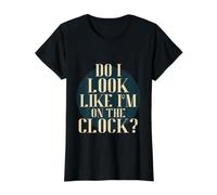 Do I Look Like I'm on The Clock? Funny Work Attitude Retro T-Shirt Graphique avec Valeur, Femme, Noir, S