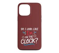 Do I Look Like I'm on The Clock Funny Workplace Humor Coque pour iPhone 13 Pro Max