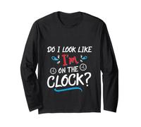 Do I Look Like I'm on The Clock Funny Workplace Humor Manche Longue