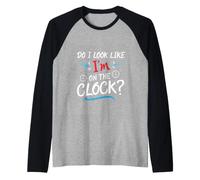 Do I Look Like I'm on The Clock Funny Workplace Humor Manche Raglan