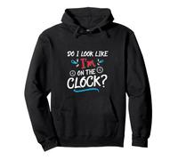 Do I Look Like I'm on The Clock Funny Workplace Humor Sweat à Capuche