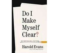 Do I Make Myself Clear?: Why Writing Well Matters