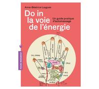 Do In la voie de l'énergie: Un guide pratique d'automassage