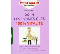 Do-in, les points clés 100% vitalité: Fatigue, stress, douleur dos : pour prévenir ou soulager, adoptez mouvements