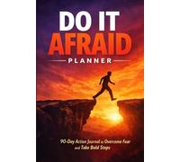 Do It Afraid Fear Action Planner for Daily Courage and Productivity: Stop Procrastination Build Confidence and Take Bold Steps Even When You Feel Fearful
