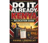 Do It Already: Kenya Relocation Guide: The Simple Step-by-Step Guide to Planning, Packing, Landing, and Building a Real Life in Kenya