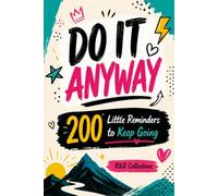 Do It Anyway: 200 Little Reminders to Keep Going