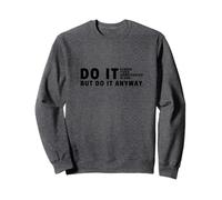 Do It Anyway - Étudiez la motivation universitaire pour les étudiants Sweatshirt
