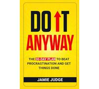 Do It Anyway: The 30-Day Plan to Beat Procrastination and Get Things Done