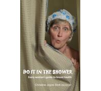 DO IT IN THE SHOWER Every woman's guide to breast health