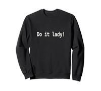 Do it lady! Phrase amusante Sweatshirt