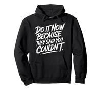 Do It Now Because They Said You Couldn't Prove Inspire - Sweat à Capuche