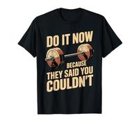 Do It Now Because They Said You Couldn't Prove Inspire T-Shirt