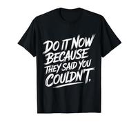 Do It Now Because They Said You Couldn't Prove Inspire - T-Shirt Graphique avec Valeur, Homme, Noir, S
