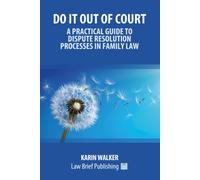 Do It Out Of Court - A Practical Guide To Dispute Resolution Processes In Family Law