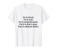 Do It Tired Sad Unmotivated Inspirational Motivational Quote T-Shirt