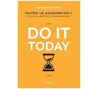 Do it Today Faites-le aujourd'hui ! Et si vous arrêtiez de procrastiner ? - Darius Foroux - Hachette Pratique - broché - Guide