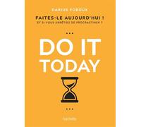 Do it Today Faites-le aujourd'hui ! Et si vous arrêtiez de procrastiner ? - Darius Foroux - Hachette Pratique - broché - Guide