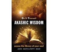 Do It Yourself Akashic Wisdom: Access the Library of Your Soul