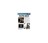 Do-It-Yourself Alto Sax: The Best Step-By-Step Guide To Start Playing By Sam Fettig With Online Audio And Video