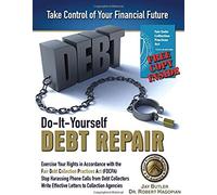 Do-It-Yourself Debt Repair: Exercise Your Rights In Accordance With The Fair Debt Collection Practices Act (Fdcpa)