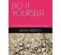 DO IT YOURSELF!: FIX YOUR HOME, BUILD ON YOUR OWN