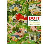 Do It Yourself: Home Improvement in 20Th-Century America