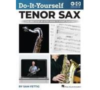 Do-It-Yourself Tenor Sax: The Best Step-By-Step Guide To Start Playing - Book With Online Audio And Video By Sam Fettig