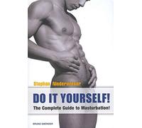 Do It Yourself!: The Complete Guide to Masturbation