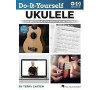 Do-It-Yourself Ukulele: The Best Step-By-Step Guide To Start Playing Soprano, Concert, Or Tenor Ukulele Book/Online Media