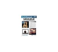 Do-It-Yourself Ukulele: The Best Step-By-Step Guide To Start Playing Soprano, Concert, Or Tenor Ukulele Book/Online Media
