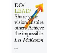 Do Lead: Share Your Vision. Inspire Others. Achieve the Impossible.